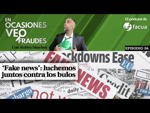 En Ocasiones Veo Fraudes #56 | 'Fake news': luchemos juntos contra los bulos