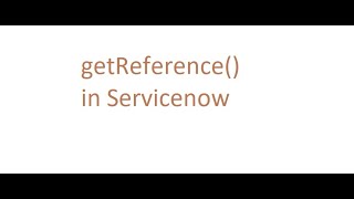 getReference() in servicenow