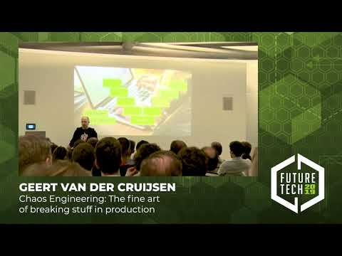 Future Tech 2019: Geert v.d. Cruijsen - Chaos Engineering: The art of breaking stuff