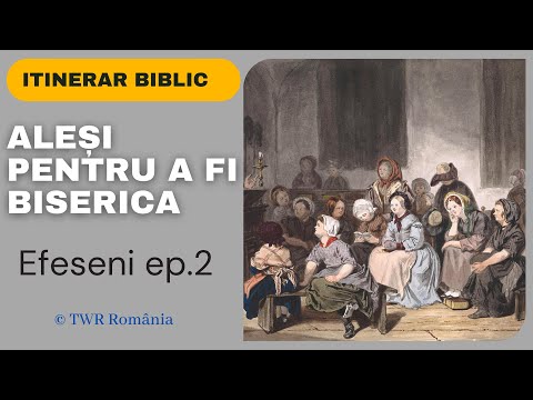 Epistola lui Pavel către Efeseni - Cap.1:4-6 - Aleși pentru a fi Biserica - Ep.2
