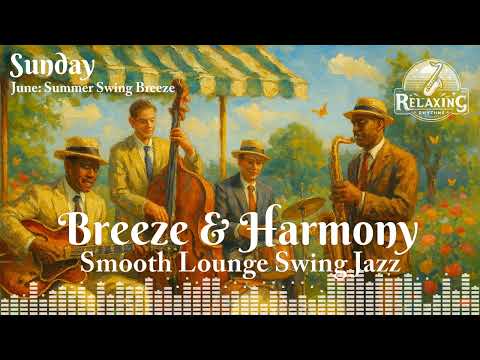 Sunday: Breeze & Harmony – June: Summer Swing Breeze [Smooth Lounge Swing Jazz]
