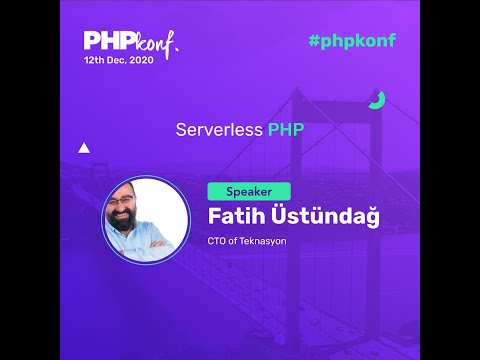 PHPKonf 2020 - Fatih Üstündağ: Serverless PHP
