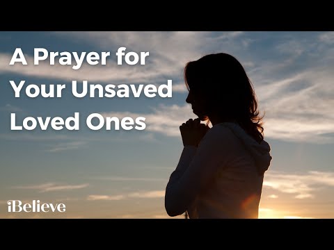 A Prayer for Your Unsaved Loved Ones