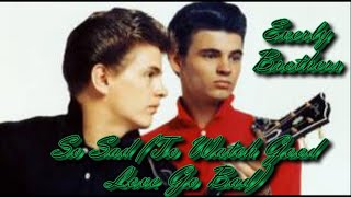 Everly Brothers   So Sad (To Watch Good Love Go Bad)