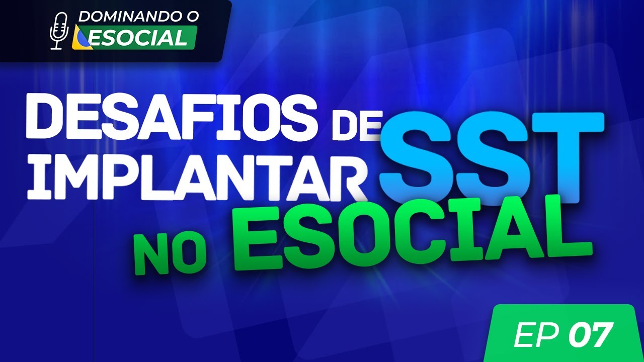 Desafios para implantar SST no eSocial | Parte 1 | Dominando o eSocial | PodCast #7