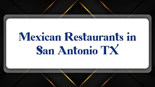 Top 10 Mexican Restaurants in San Antonio, TX