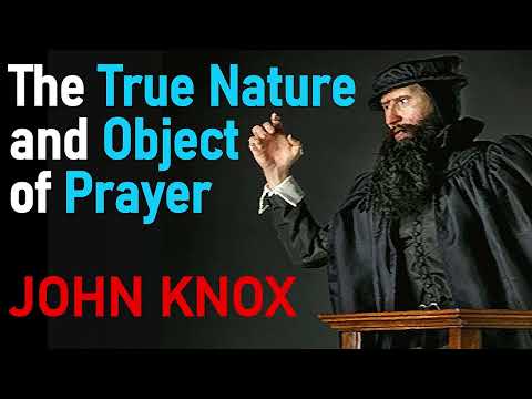 The True Nature and Object of Prayer - John Knox.
