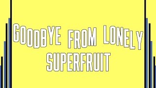 Superfruit - Goodbye From Lonely (Lyrics!)