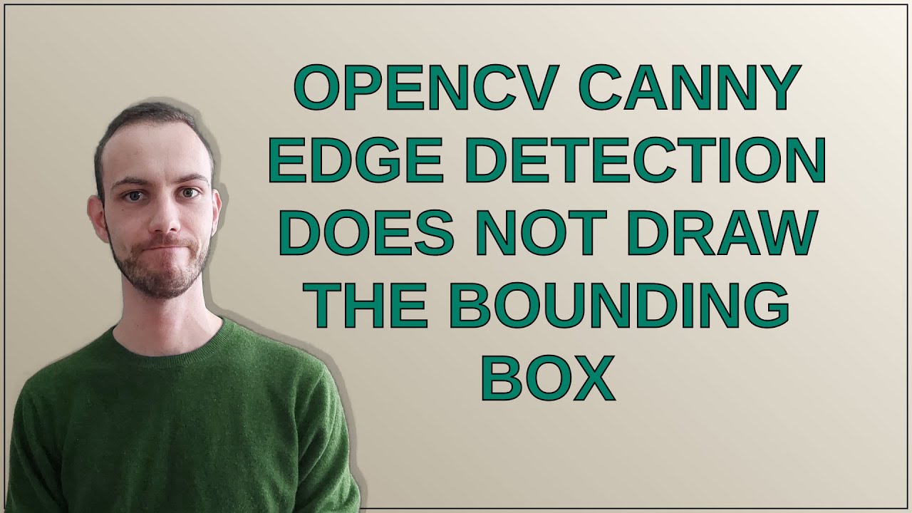 OpenCV canny edge detection does not draw the bounding box