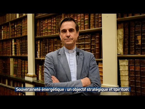 Souveraineté énergétique : un objectif stratégique et spirituel