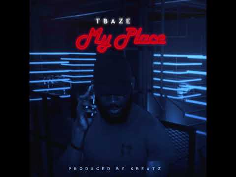 TBaze - MY PLACE (New Afrobeats 2018)