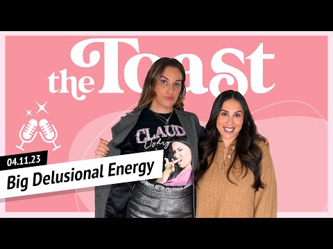 Big Delusional Energy with Hannah Berner: The Toast, Tuesday, April 11th, 2023