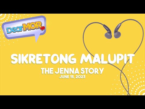 Dear MOR: "Sikretong Malupit" The Jenna Story 06-15-23