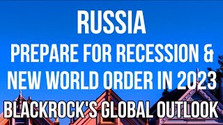 Russia - Recession & New World Order for 2023 According to BLACKROCK's 2023 Global Outlook