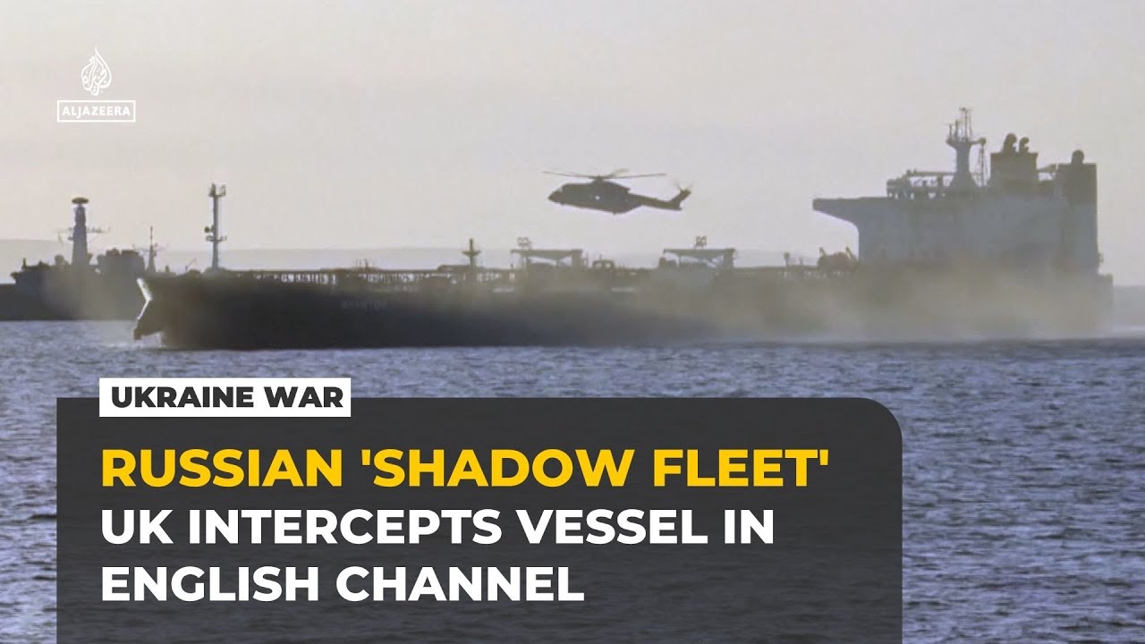 UK forces seize suspected Russian shadow fleet tanker in English Channel
