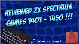 Reviewed ZX SPECTRUM GAMES - 1401 to 1450 !!! - So so many games…