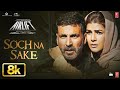 Airlift Soch Na Sake 8K Video Song Akshay Kumar Nimrat K Amaal Mallik Arijit Singh Tulsi