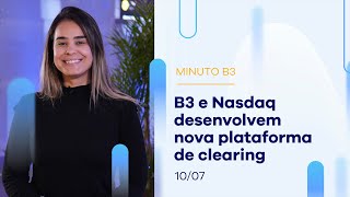 B3 e Nasdaq desenvolvem nova plataforma de clearing | 10/07/2023 B3 e Nasdaq desenvolvem nova plataforma de clearing | 10/07/2023