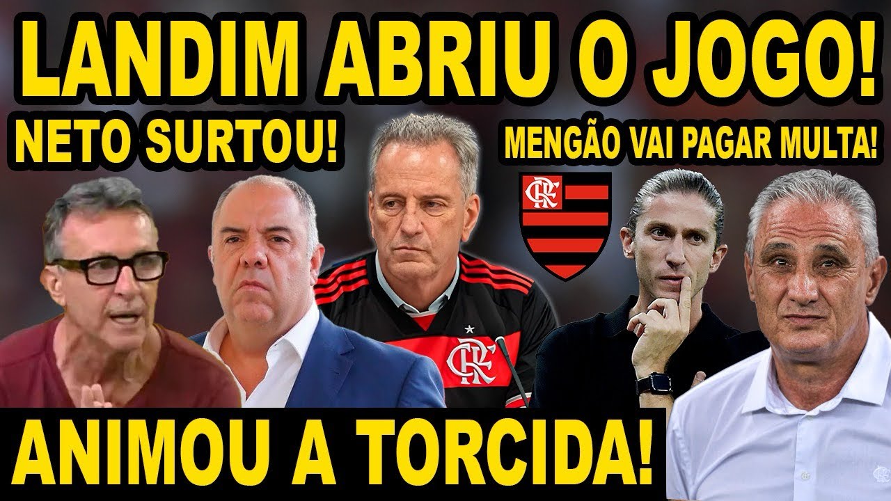 LANDIM ABRE O JOGO E ANIMA TORCIDA DO FLAMENGO! NETO PROVOCOU O MENGÃO! MULTA DE MILIONÁRIA DE TITE!