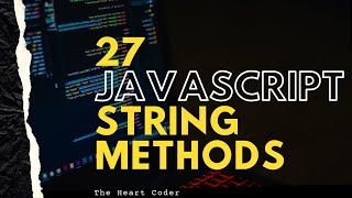 27 Javascript String Methods In 15 Minutes || The Heart Coder