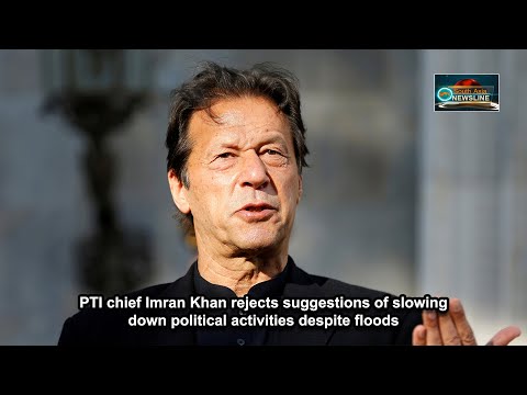 PTI chief Imran Khan rejects suggestions of slowing down political activities despite floods