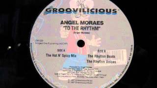 Angel Moraes.To The Rhythm.The Hot N Spicy Mix.Groovilicious...