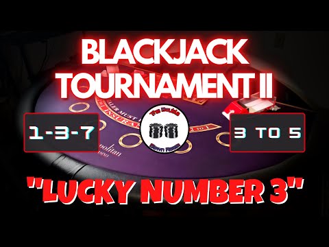 ROUGH START - BlackJack Tournament II- 1-3-7 vs 3 to 5