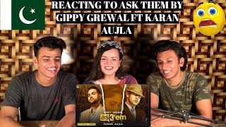 ASK THEM : Gippy Grewal Ft. Karan Aujla  || PAKISTANIS REACTION ||