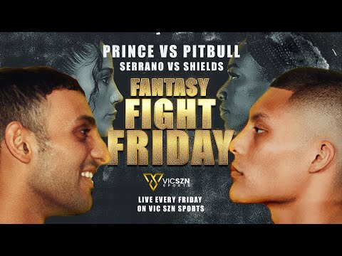 VIC SZN: FANTASY FIGHT FIRDAY #2 - Serrano vs Shields, Isaac Pitbull Cruz vs Prince Naseem Hamed