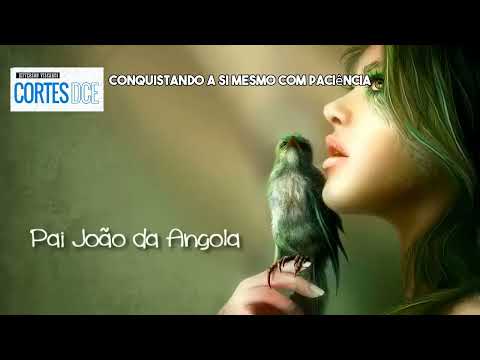 Cortes DcE #622 -Conquistando a si mesmo com paciência-  Pai João da Angola