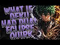 What if Deku had Dual Eclipse Quirk || PART 1 ||