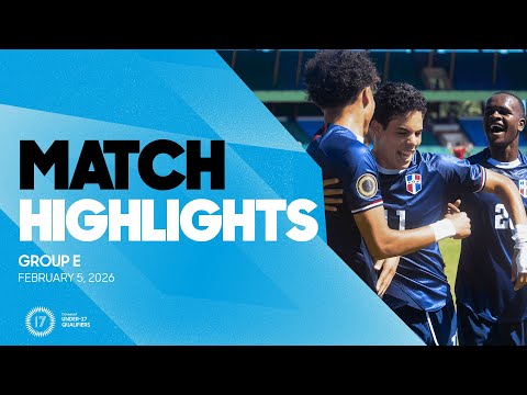 Group E Highlights, February 5 | 2026 Concacaf Men's Under-17 Qualifiers
