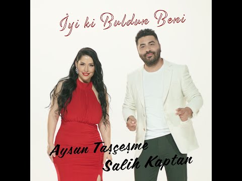 AYSUN TAŞÇEŞME-SALİH KAPTAN  &  İYi Kİ BULDUN BENİ