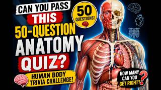 Only Anatomy Experts Can Score 50/50 on This Human Body Quiz!