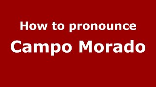 How to pronounce Campo Morado