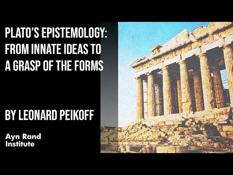 Plato’s Epistemology: From Innate Ideas to a Grasp of the Forms by Leonard Peikoff, part 10 of 50
