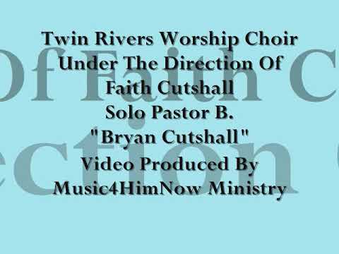 Twin Rivers Worship Choir  Under The Direction Of Faith Cutshall