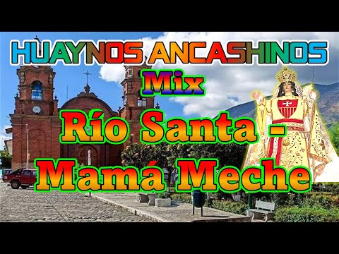 Huaynos Ancashinos: Mix RIO SANTA - MAMA MECHE - NELLY TORRES TRUJILLO