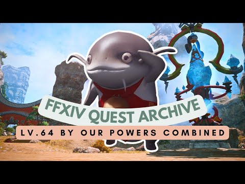Lv.64 By Our Powers Combined | FFXIV Quest Archive