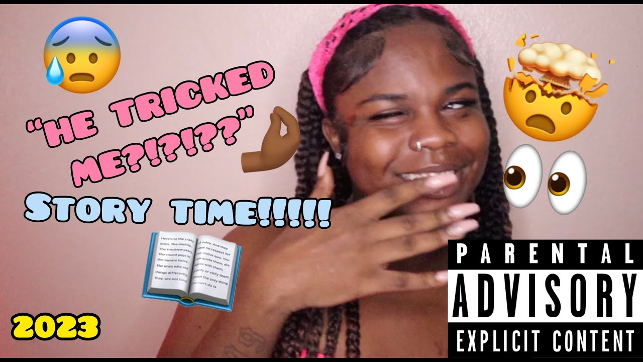 STORYTIME!!!!! HE TRICKED ME!!!!!