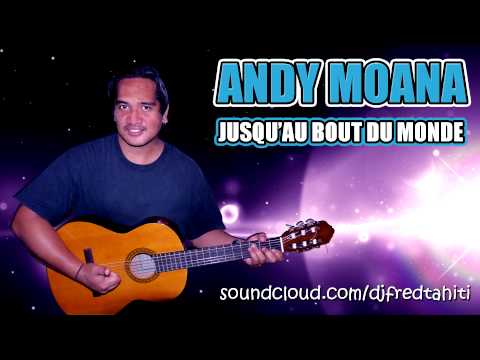Andy Moana & Dj Fred Tahiti - Jusqu'au Bout Du Monde (Original Version)