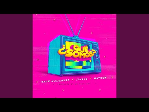 Rauw Alejandro Ft Lyanno, Mathew - ¿Qué Somos?