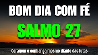 “Oração da Manhã com o Salmo 27 – Não Terei Medo!”