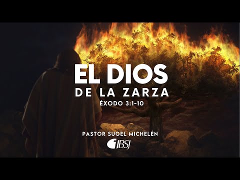 El Dios de la zarza | Éxodo 3:1-10 | Ps. Sugel Michelén
