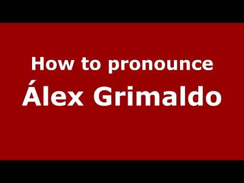 How to pronounce Álex Grimaldo (Spain/Spanish) - PronounceNames.com
