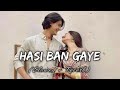 Hasi Ban Gaye Slowed Reverb Hamari Adhur Kahani Trending Lofi Songs