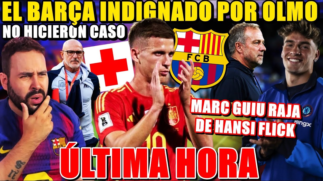 🚨El BARÇA INDIGNADO con OLMO y la RFEF ¡NO HICIERON CASO! - MARC GUIU CARGA contra FLICK ¡CÁLLATE!