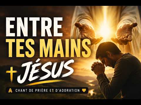 Jésus, je me confie entre Tes mains 🙏 | Chant d'Adoration chrétien