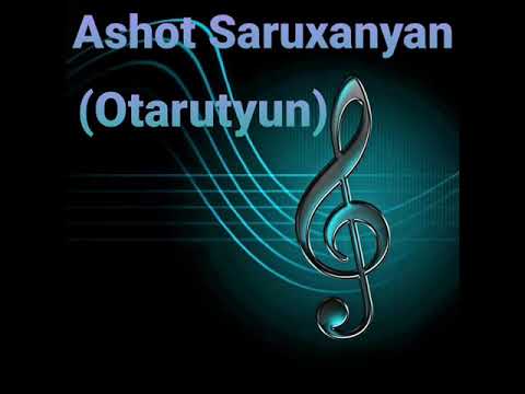 Ashot Saruxanyan ( Otarutyun )