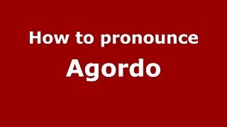 How to pronounce Agordo
